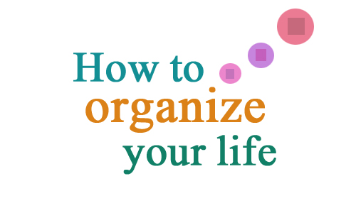 How to organize your life for better change